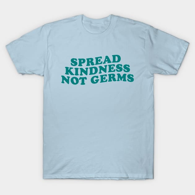 SPREAD KINDNESS NOT GERMS T-Shirt by good scribbles